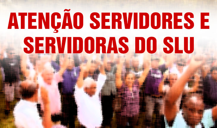 Atenção Servidores e Servidoras do SLU